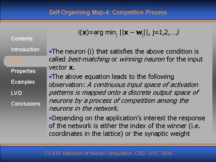 Self-Organising Map-4: Competitive Process Contents Introduction SOM Properties Examples LVQ Conclusions i(x)=arg minj ||x