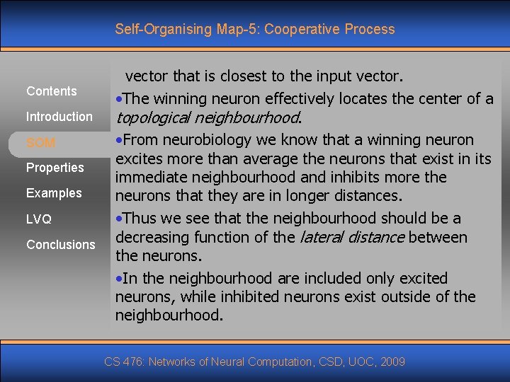 Self-Organising Map-5: Cooperative Process Contents Introduction SOM Properties Examples LVQ Conclusions vector that is