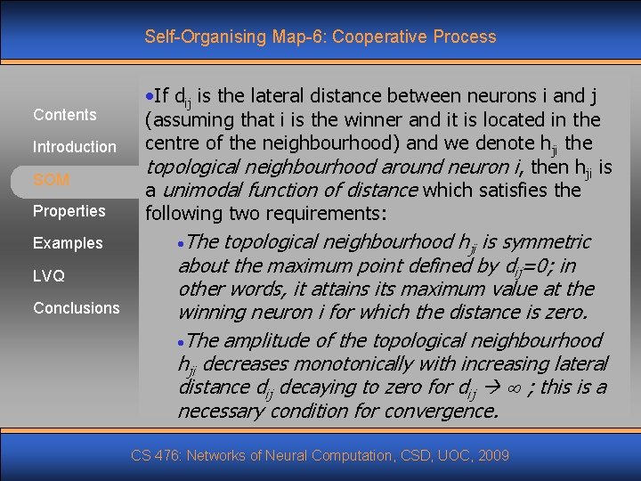 Self-Organising Map-6: Cooperative Process Contents Introduction SOM Properties Examples LVQ Conclusions • If dij
