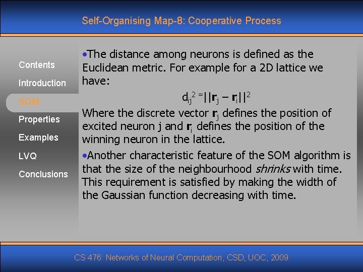 Self-Organising Map-8: Cooperative Process Contents Introduction SOM Properties Examples LVQ Conclusions • The distance