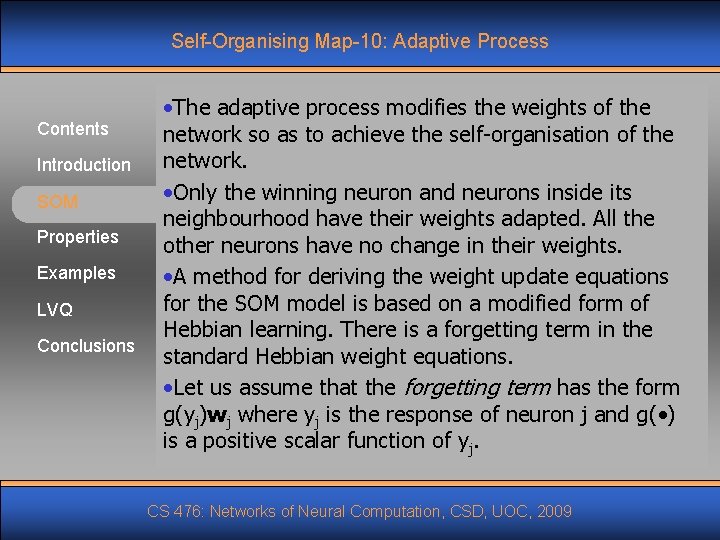 Self-Organising Map-10: Adaptive Process Contents Introduction SOM Properties Examples LVQ Conclusions • The adaptive