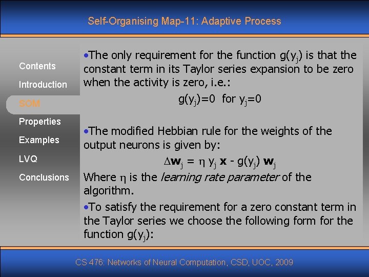 Self-Organising Map-11: Adaptive Process Contents Introduction SOM Properties Examples LVQ Conclusions • The only