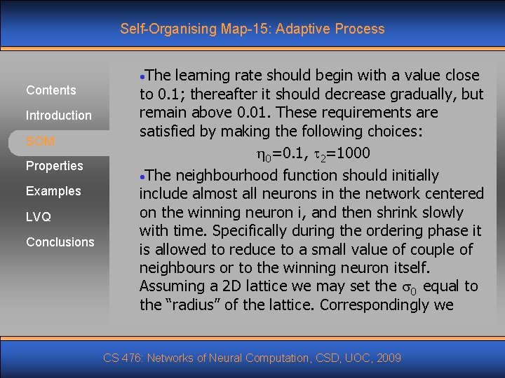 Self-Organising Map-15: Adaptive Process Contents Introduction SOM Properties Examples LVQ Conclusions • The learning