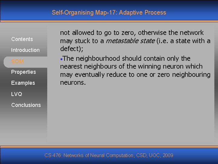 Self-Organising Map-17: Adaptive Process Contents Introduction SOM Properties Examples not allowed to go to