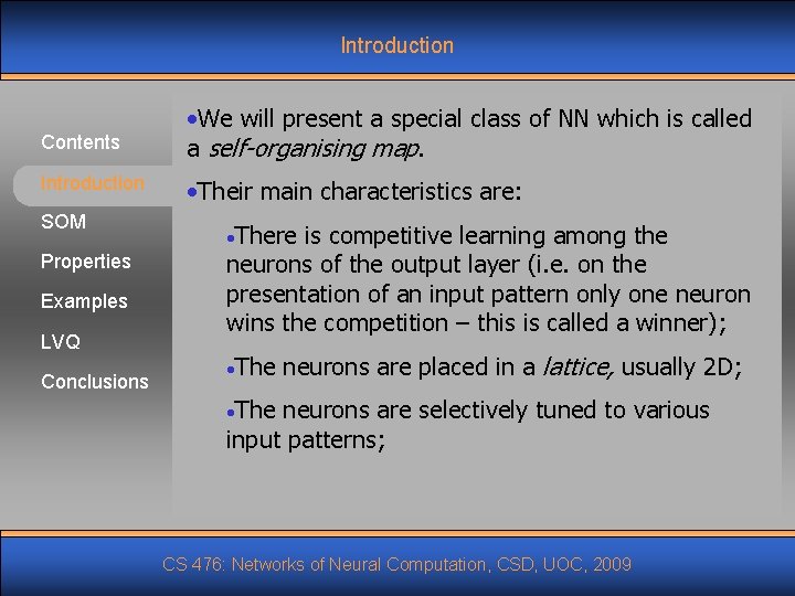 Introduction Contents Introduction SOM Properties Examples LVQ Conclusions • We will present a special