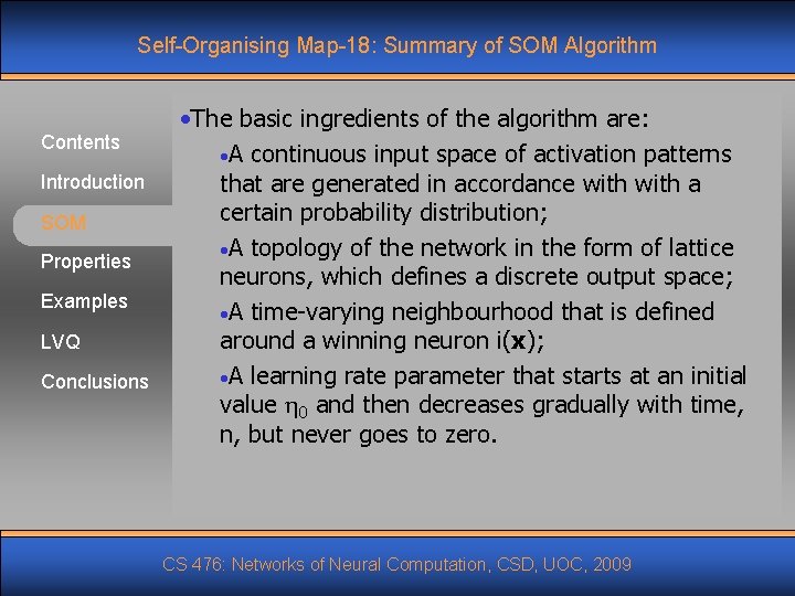 Self-Organising Map-18: Summary of SOM Algorithm Contents Introduction SOM Properties Examples LVQ Conclusions •