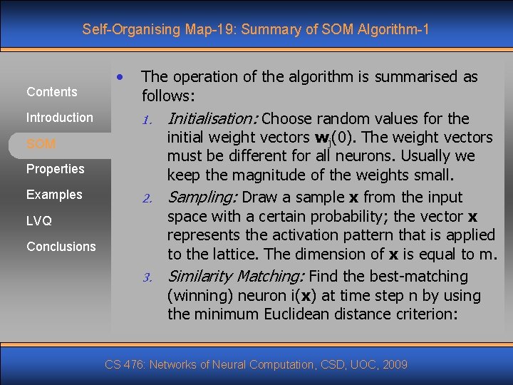 Self-Organising Map-19: Summary of SOM Algorithm-1 Contents Introduction SOM Properties Examples LVQ Conclusions •