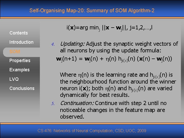 Self-Organising Map-20: Summary of SOM Algorithm-2 i(x)=arg minj ||x – wj||, j=1, 2, …,