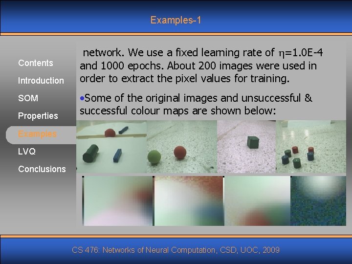 Examples-1 Contents Introduction SOM Properties network. We use a fixed learning rate of =1.