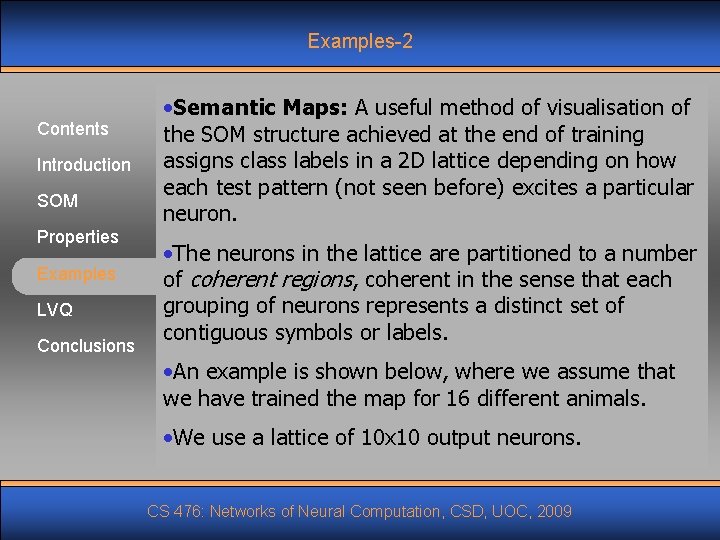 Examples-2 Contents Introduction SOM Properties Examples LVQ Conclusions • Semantic Maps: A useful method