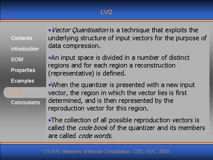 LVQ Contents Introduction SOM Properties Examples LVQ Conclusions • Vector Quantisation is a technique