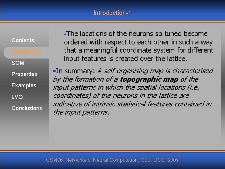 Introduction-1 Contents Introduction SOM Properties Examples LVQ Conclusions • The locations of the neurons