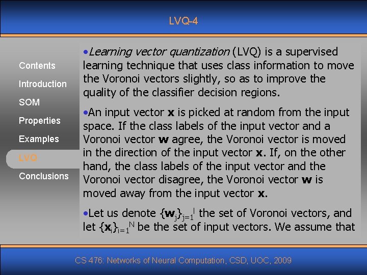 LVQ-4 Contents Introduction SOM Properties Examples LVQ Conclusions • Learning vector quantization (LVQ) is