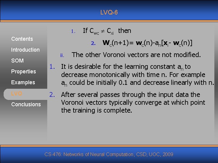 LVQ-6 1. Contents Introduction SOM Properties Examples LVQ Conclusions If Cwc Cxi then 2.