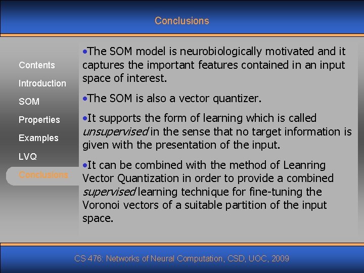 Conclusions Introduction • The SOM model is neurobiologically motivated and it captures the important