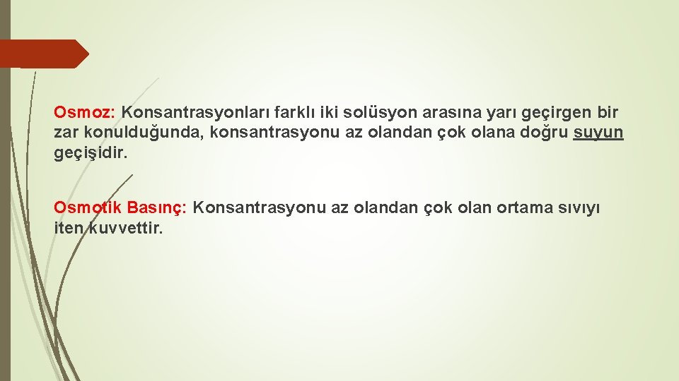 Osmoz: Konsantrasyonları farklı iki solüsyon arasına yarı geçirgen bir zar konulduğunda, konsantrasyonu az olandan