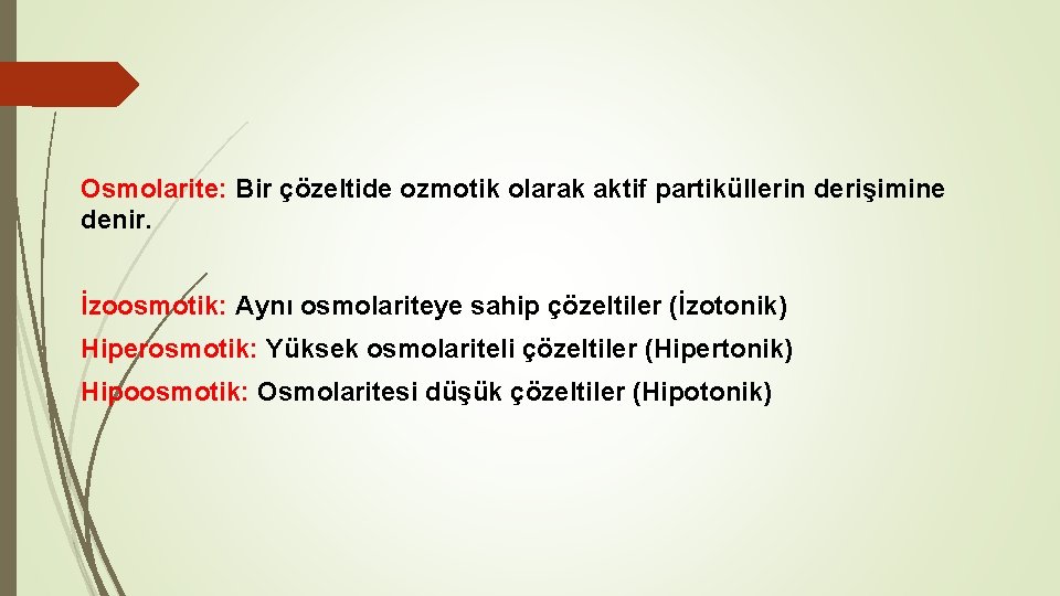 Osmolarite: Bir çözeltide ozmotik olarak aktif partiküllerin derişimine denir. İzoosmotik: Aynı osmolariteye sahip çözeltiler