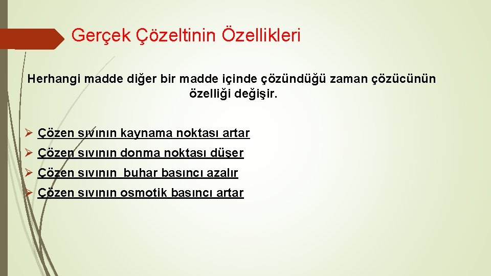 Gerçek Çözeltinin Özellikleri Herhangi madde diğer bir madde içinde çözündüğü zaman çözücünün özelliği değişir.