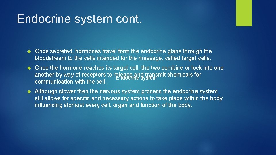 Endocrine system cont. Once secreted, hormones travel form the endocrine glans through the bloodstream