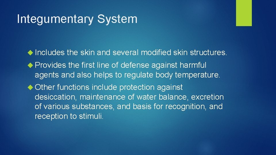 Integumentary System Includes the skin and several modified skin structures. Provides the first line