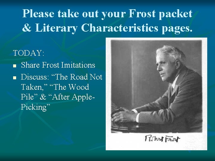 Please take out your Frost packet & Literary Characteristics pages. TODAY: n Share Frost