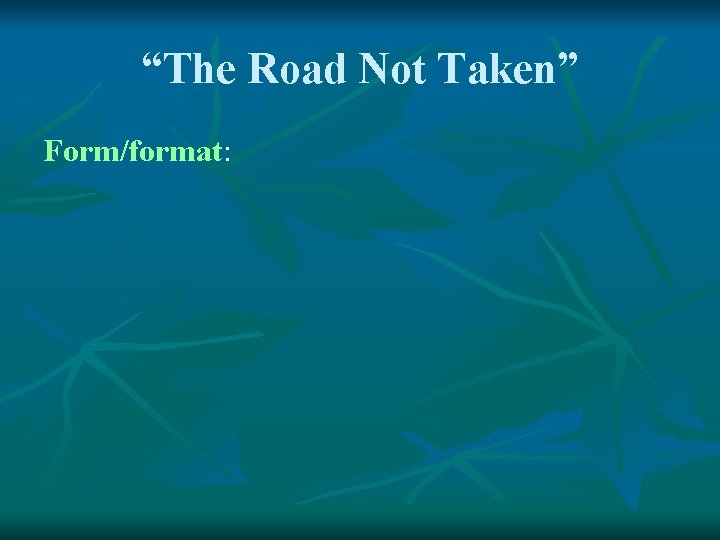 “The Road Not Taken” Form/format: 