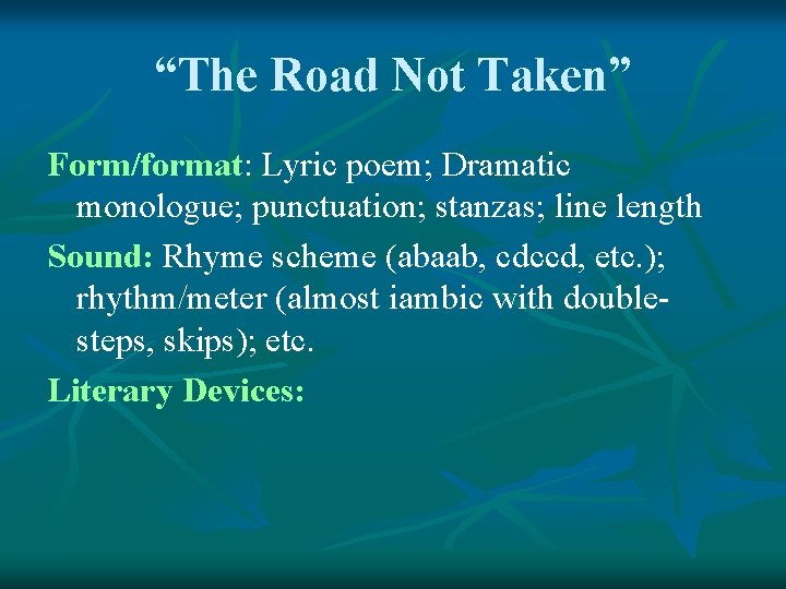 “The Road Not Taken” Form/format: Lyric poem; Dramatic monologue; punctuation; stanzas; line length Sound: