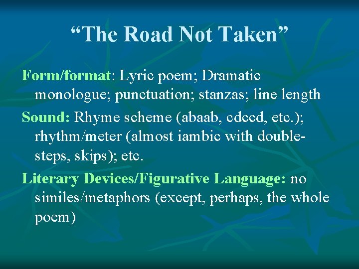 “The Road Not Taken” Form/format: Lyric poem; Dramatic monologue; punctuation; stanzas; line length Sound: