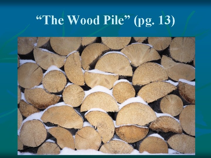 “The Wood Pile” (pg. 13) 