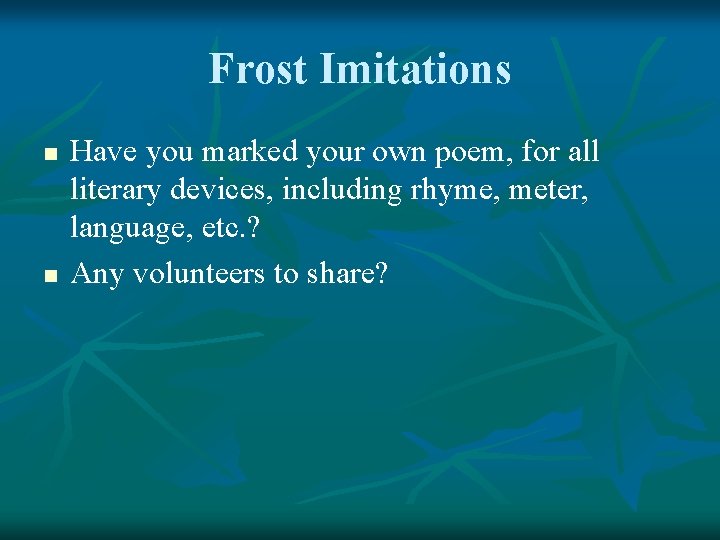 Frost Imitations n n Have you marked your own poem, for all literary devices,
