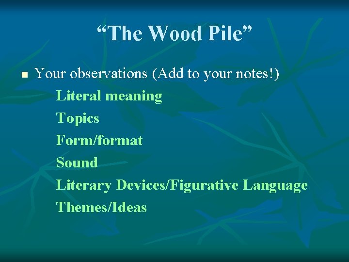 “The Wood Pile” n Your observations (Add to your notes!) Literal meaning Topics Form/format