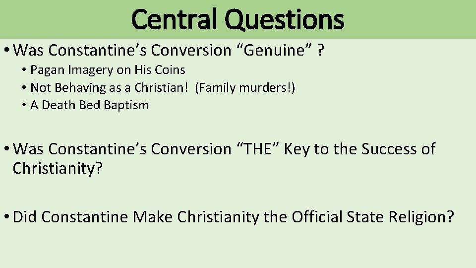Central Questions • Was Constantine’s Conversion “Genuine” ? • Pagan Imagery on His Coins