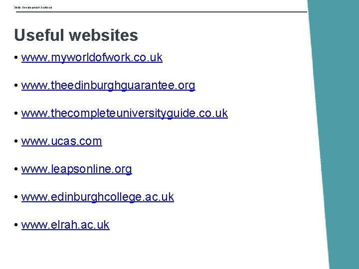 Skills Development Scotland Useful websites • www. myworldofwork. co. uk • www. theedinburghguarantee. org