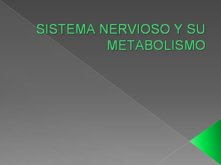 SISTEMA NERVIOSO Y SU METABOLISMO 