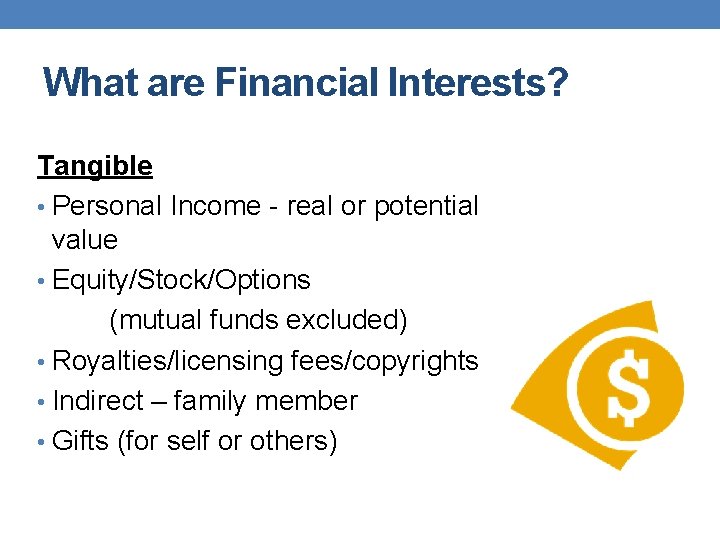 What are Financial Interests? Tangible • Personal Income - real or potential value • What are Financial Interests? Tangible • Personal Income - real or potential value •