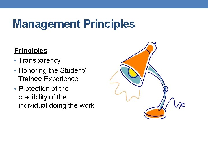 Management Principles • Transparency • Honoring the Student/ Trainee Experience • Protection of the Management Principles • Transparency • Honoring the Student/ Trainee Experience • Protection of the