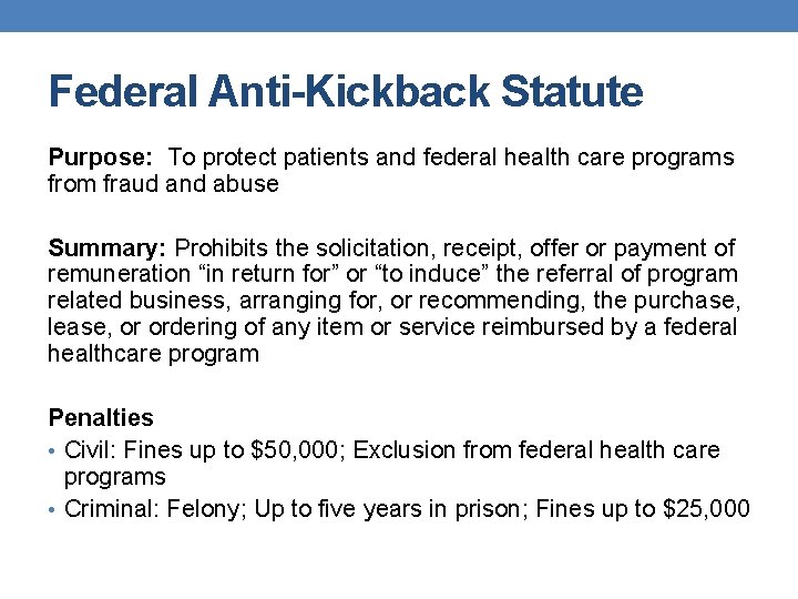 Federal Anti-Kickback Statute Purpose: To protect patients and federal health care programs from fraud Federal Anti-Kickback Statute Purpose: To protect patients and federal health care programs from fraud