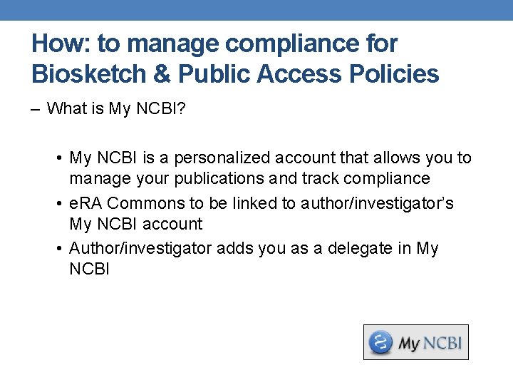 How: to manage compliance for Biosketch & Public Access Policies – What is My How: to manage compliance for Biosketch & Public Access Policies – What is My