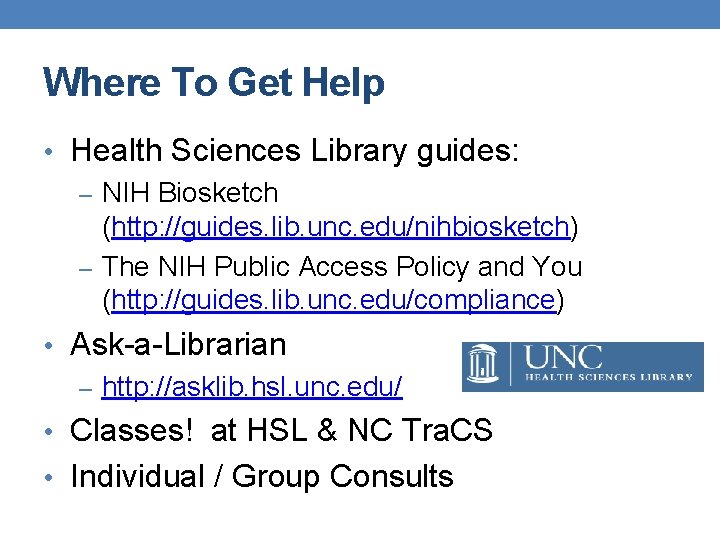 Where To Get Help • Health Sciences Library guides: – NIH Biosketch (http: //guides. Where To Get Help • Health Sciences Library guides: – NIH Biosketch (http: //guides.