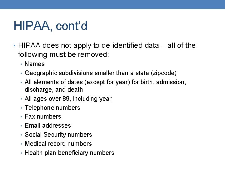 HIPAA, cont’d • HIPAA does not apply to de-identified data – all of the HIPAA, cont’d • HIPAA does not apply to de-identified data – all of the