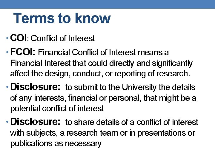 Terms to know • COI: Conflict of Interest • FCOI: Financial Conflict of Interest Terms to know • COI: Conflict of Interest • FCOI: Financial Conflict of Interest