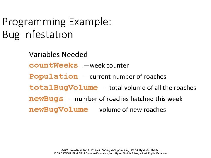 Programming Example: Bug Infestation Variables Needed count. Weeks —week counter Population —current number of Programming Example: Bug Infestation Variables Needed count. Weeks —week counter Population —current number of