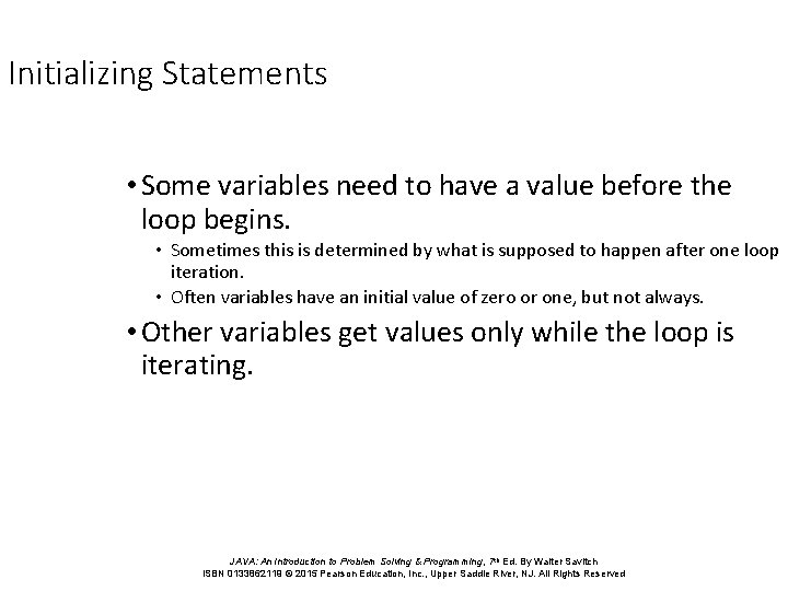 Initializing Statements • Some variables need to have a value before the loop begins. Initializing Statements • Some variables need to have a value before the loop begins.