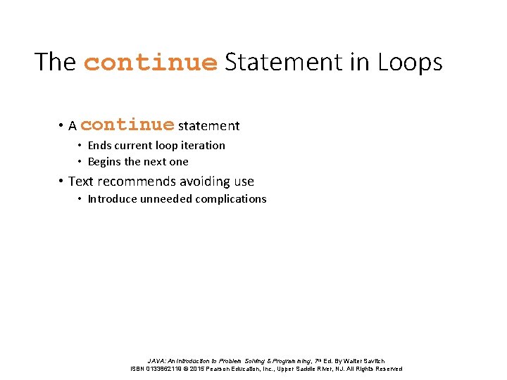 The continue Statement in Loops • A continue statement • Ends current loop iteration The continue Statement in Loops • A continue statement • Ends current loop iteration
