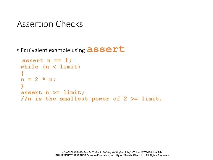Assertion Checks • Equivalent example using assert n == 1; while (n < limit) Assertion Checks • Equivalent example using assert n == 1; while (n < limit)