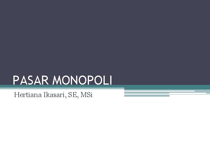 PASAR MONOPOLI Hertiana Ikasari, SE, MSi 