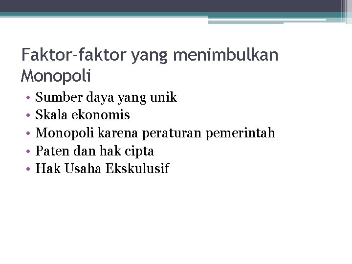 Faktor-faktor yang menimbulkan Monopoli • • • Sumber daya yang unik Skala ekonomis Monopoli