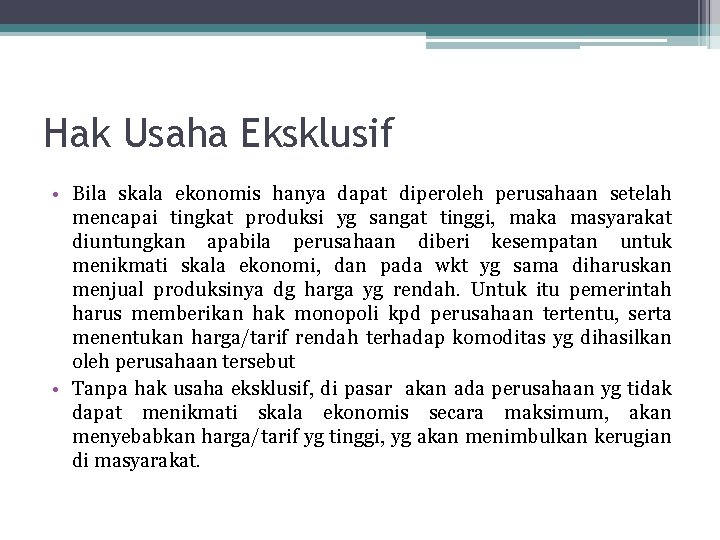 Hak Usaha Eksklusif • Bila skala ekonomis hanya dapat diperoleh perusahaan setelah mencapai tingkat