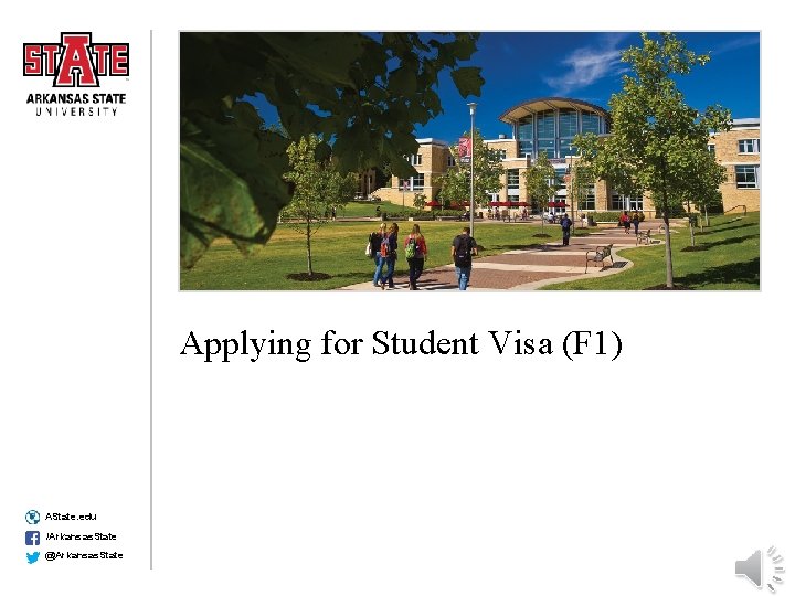 Applying for Student Visa (F 1) AState. edu /Arkansas. State @Arkansas. State 