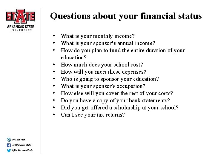 Questions about your financial status • What is your monthly income? • What is